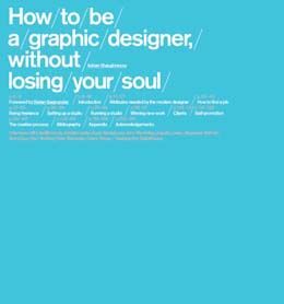обложка книги How to Be a Graphic Designer: Without Losing Your Soul книга How to Be a Graphic Designer: Without Losing Your Soul, автор: Adrian Shaughnessy